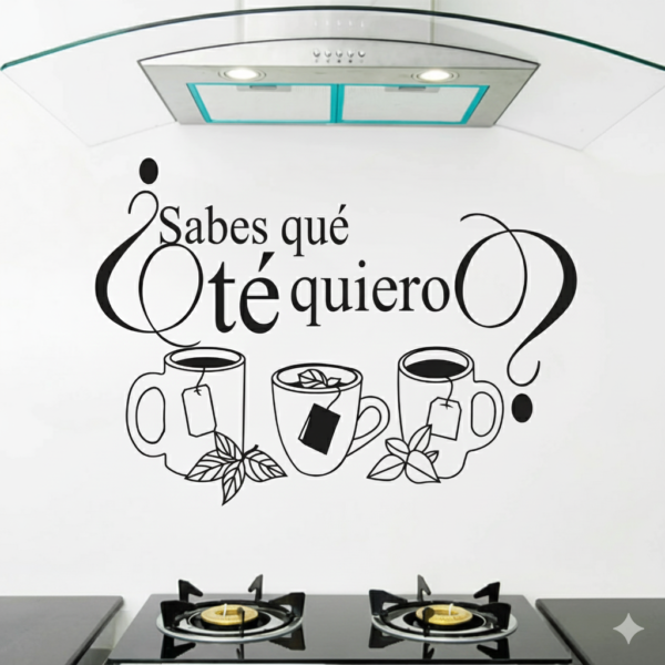 Vinilo decorativo cocina ¿SABES QUÉ TÉ QUIERO? Vinilo decorativo cocina ¿SABES QUÉ TÉ QUIERO?